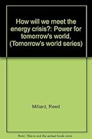 How will we meet the energy crisis?: Power for tomorrow's world, (Tomorrow's world series) 0671324772 Book Cover
