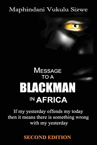 Message to a Blackman in Africa, 2nd edition: Re-educating the miseducated Blackman into an African
