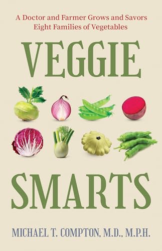 Veggie Smarts: A Doctor and Farmer Grows and Savors Eight Families of Vegetables