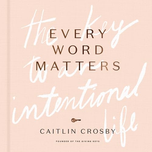 Every Word Matters: The Key to an Intentional Life