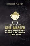 Notebook Planner I m A Grill Master If BBQ Were Easy It d Be Called Your Mom: Work List, Diary, Business, Simple, Cute, 114 Pages, 6x9 inch, Book