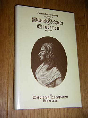 Gründliche Untersuchung der Ursachen, die das weibliche Geschlecht vom Studieren abhalten: Nachw. v. Gerda Rechenberg