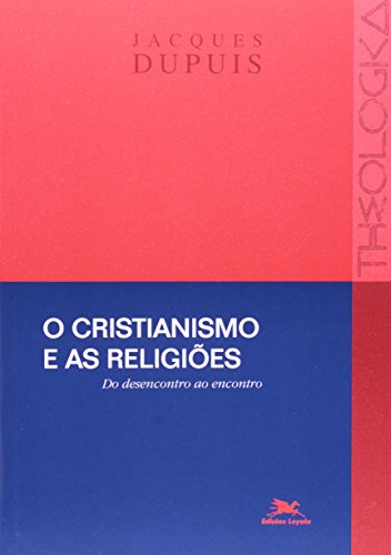 O cristianismo e as religiões – Do desencontro ao encontro: