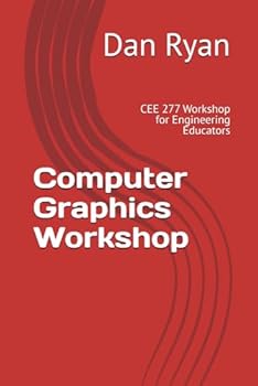 Paperback Computer Graphics Workshop: CEE 277 Workshop for Engineering Educators (Continuing Engineering Education) Book