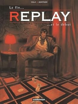 Replay t3 - la fin et le debut - Book #3 of the Replay