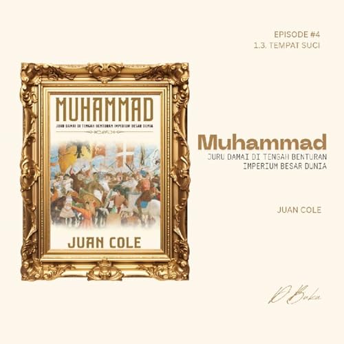 Eps 4 Muhammad | 1.3 Tempat Suci | Juan Cole cover art