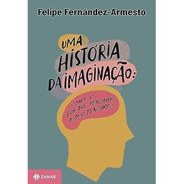 Capa do livro Uma história da imaginação: Como e por que pensamos o que pensamos