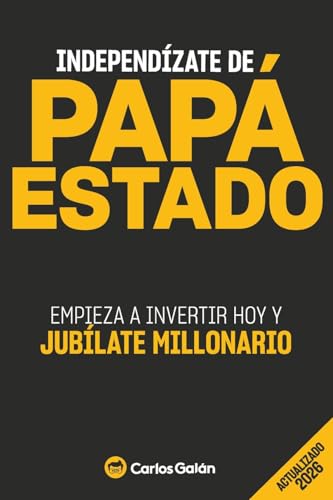 Independízate de Papá Estado: Empieza a invertir HOY y jubílate m...