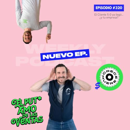 🎙 EPISODIO 320 - El Cliente 5.0 ya lleg&oacute;&hellip; &iquest;y tu empresa?
