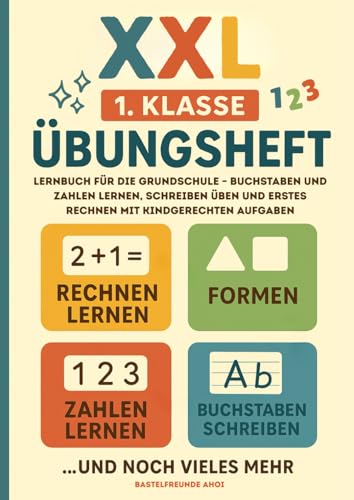 XXL 1. Klasse Übungsheft: Lernbuch für die Grundschule – Buchstaben und Zahlen lernen, schreiben üben und erstes Rechnen mit kindgerechten Aufgaben