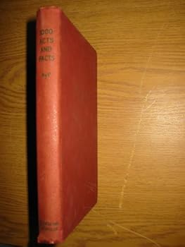 One Thousand Acts and Facts: Concerning Remarkable Persons in All Climes and in All Ages