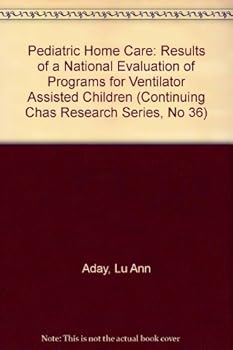 Paperback Pediatric Home Care: Results of a National Evaluation of Programs for Ventilator Assisted Children (Continuing Chas Research Series, No 36) Book
