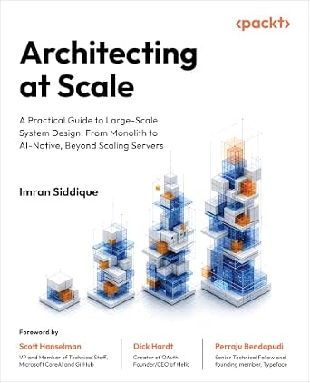 Architecting at Scale: A Practical Guide to Large-Scale System Design: From Monolith to AI-Native, Beyond Scaling Servers-Wow! eBook