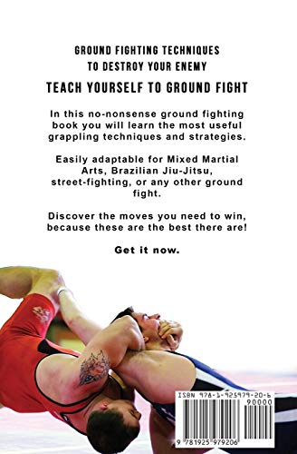 Ground Fighting Techniques To Destroy Your Enemy: Street Based Ground Fighting, Brazilian Jiu Jitsu, And Mixed Marital Arts Fighting Techniques (Self-Defense) #TOP1
