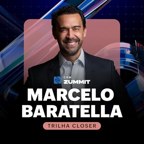 CRM Zummit 2025 - O novo jogo das Vendas B2B j&aacute; come&ccedil;ou, com Marcelo Baratella