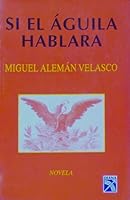 Si El Aguila Hablara: Novela (Spanish Edition) 9681329252 Book Cover