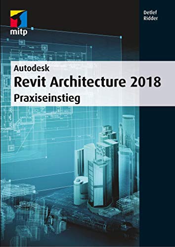 Preisvergleich Produktbild Autodesk Revit Architecture 2018: Praxiseinstieg (mitp Professional)