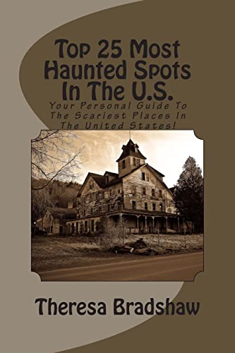 Top 25 Most Haunted Spots In The U.S.: Your Personal Guide To The Scariest Places In The United States!