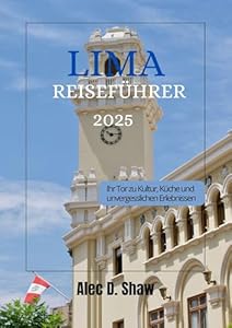 LIMA REISEFÜHRER 2025 (STANDARDFARBE): Ihr Tor zu Kultur, Kulinarik und unvergesslichen Erlebnissen