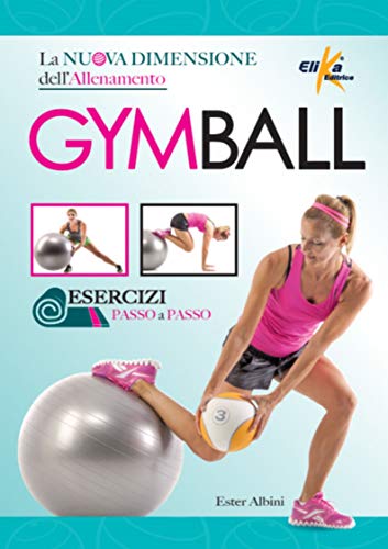 Gym ball. La nuova dimensione dell'allenamento Gym ball. La nuova dimensione dell'allenamento