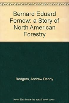 Bernard Eduard Fernow: A Story of North American Forestry