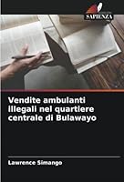 Vendite ambulanti illegali nel quartiere centrale di Bulawayo 6205375559 Book Cover