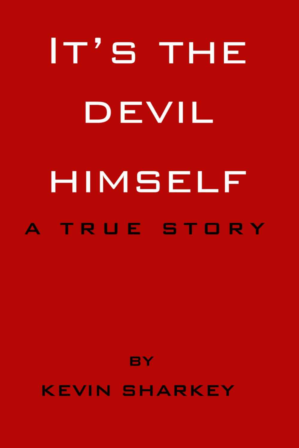 It's The Devil Himself: A True Story