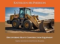 Discovering Heavy Construction Equipment: Simple Sentences for Young Readers (Impressive Machines) B0D86G5HMH Book Cover