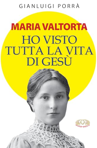 Maria Valtorta: Ho visto tutta la vita di Gesù
