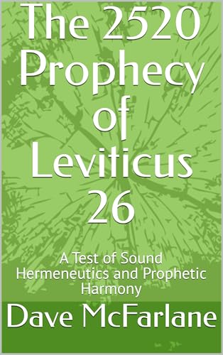 The 2520 Prophecy of Leviticus 26 : A Test of Sound Hermeneutics and Prophetic Harmony (The Everlasting Gospel Unraveled in Revelation Devotional Study Series Book 20) (English Edition)