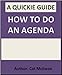 How to Do an Agenda: The Quickie Guide (The Quickie Guides Book 1)