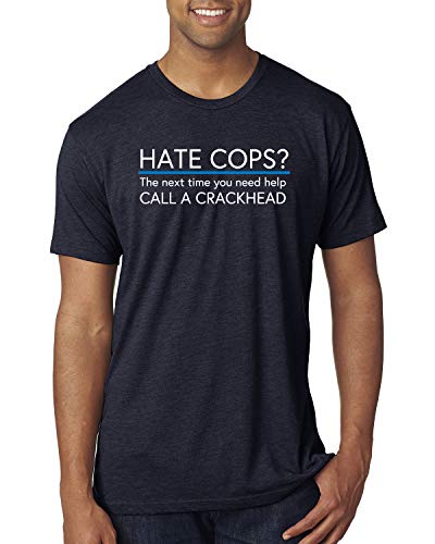 Hate Cops? Call a Crackhead Blue Lives Matter Support Police | Mens American Pride Premium Tri Blend T-Shirt, Vintage Navy, Large Hate Cops? Call a Crackhead Blue Lives Matter Support Police | Mens American Pride Premium Tri Blend T-Shirt, Vintage Navy, Large