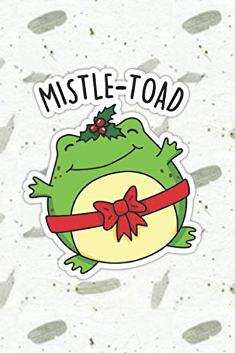 Mistle-toad Cute Toad Pun | Punny Doodles Notebook Journal: 100 Page lined notebook journal for writing, composition, notes.