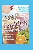 batidos nutritivos de frutas  BATIDOS PARA TODO EL AÑO: cómo preparar infinidad de combinaciones sanas y nutritivas