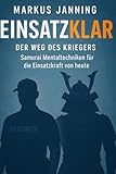 EINSATZKLAR Der Weg des Kriegers: Samurai Mentaltechniken für die Einsatzkraft von heute (EINSATZKLAR ! Mentaltechniken für Einsatzkräfte)