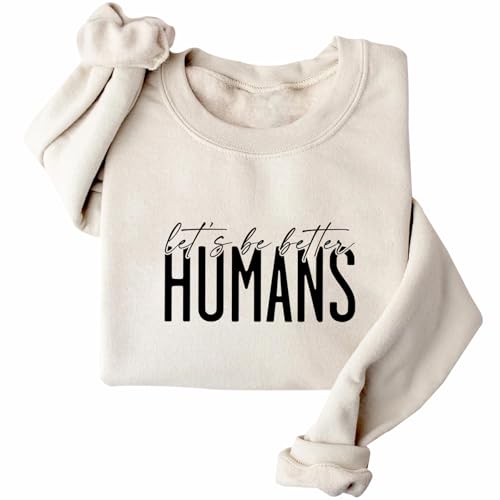 Let's Be Better Humans Sweatshirt Kindness Sweatshirts Be Kinds Quote Sweatshirts