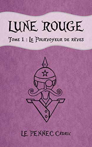 Télécharger LUNE ROUGE: Tome 1 : Le Pourvoyeur de rêves PDF