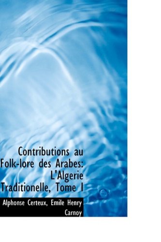 Contributions Au Folk-Lore Des Arabes: L'Alg Rie Traditionelle, Tome I
