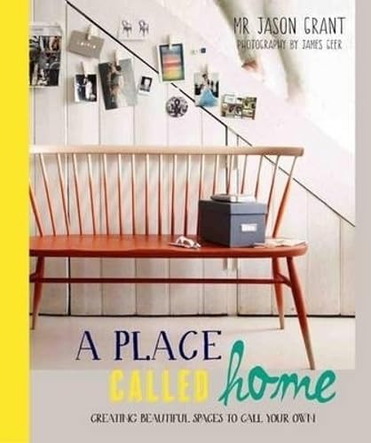 A Place Called Home: Creating Beautiful Spaces to Call Your Own Hardcover โ October 15, 2013