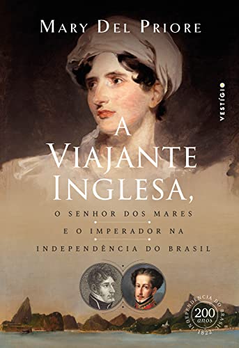 A viajante inglesa, o senhor dos mares e o Imperador na Independência do Brasil