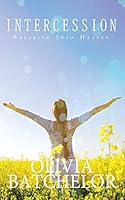Intercession: Breaking Into Heaven 0982434332 Book Cover