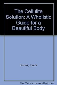 Paperback The Cellulite Solution: A Wholistic Guide for a Beautiful Body Book