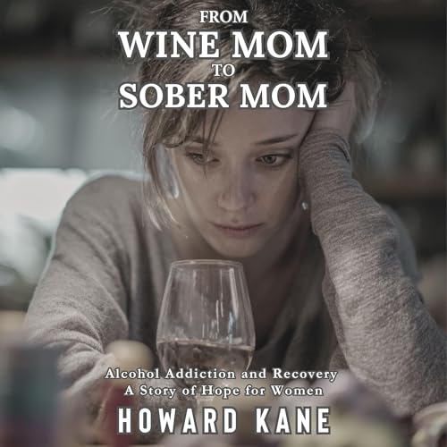 Page de couverture de From Wine Mom to Sober Mom: Alcohol Addiction and Recovery