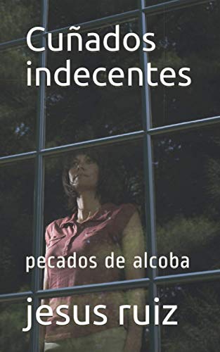 Cuñados indecentes: pecados de alcoba (Spanish Edition)