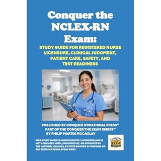 Conquer the NCLEX-RN Exam: Study Guide for Registered Nurse Licensure, Clinical Judgment, Patient Care, Safety, and Test Read