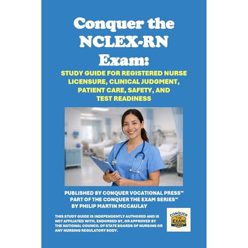 Conquer the NCLEX-RN Exam: Study Guide for Registered Nurse Licensure, Clinical Judgment, Patient Care, Safety, and Test Read