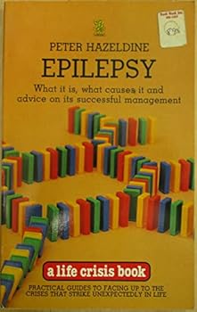 Paperback Epilepsy: What It Is, What Causes It and Advice on Its Successful Management (Life Crisis Books) Book