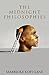The Midnight Philosophies: (A Compilation of My Thoughts & Philosophies)