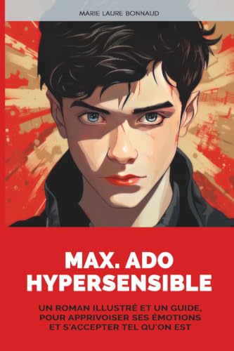Max. Ado Hypersensible: Un roman illustré et un guide...