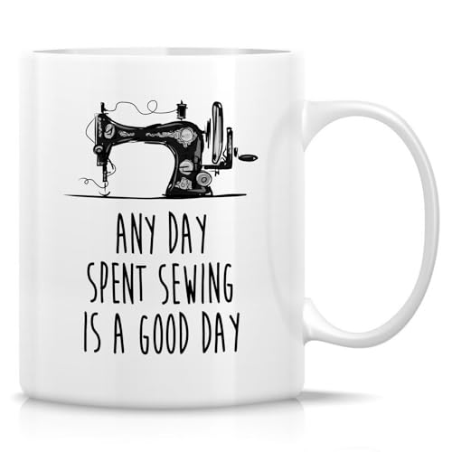 Retreez Funny Sewing Mug - Any Day Spent Sewing is a Good Day Mug - 11 Oz Ceramic Coffee or Tea Cup - Hilarious Quilting Birthday Gift for Sewers, Quilters, Crafters, Tailors, Mom, Grandma, Friends